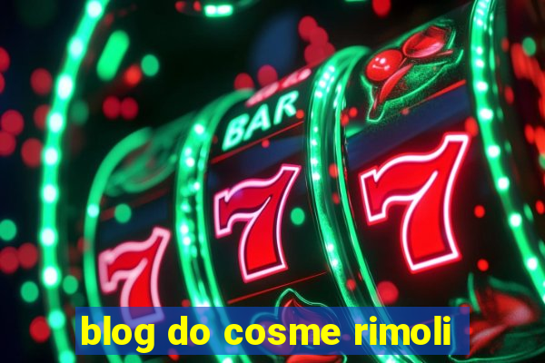 blog do cosme rimoli